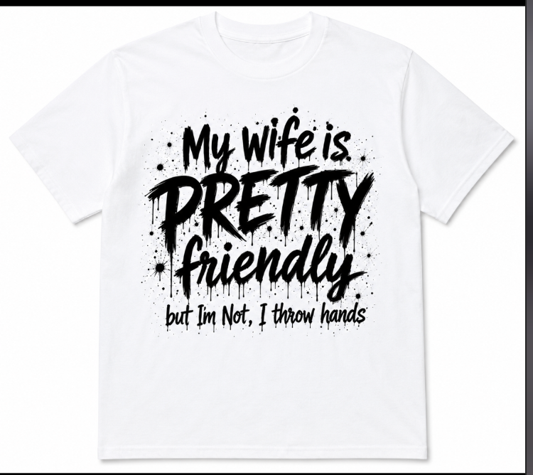 My Wife Is Pretty Friendly But I’m Not, I Throw Hands Funny Men’s T-Shirt | Humour Graphic Tee