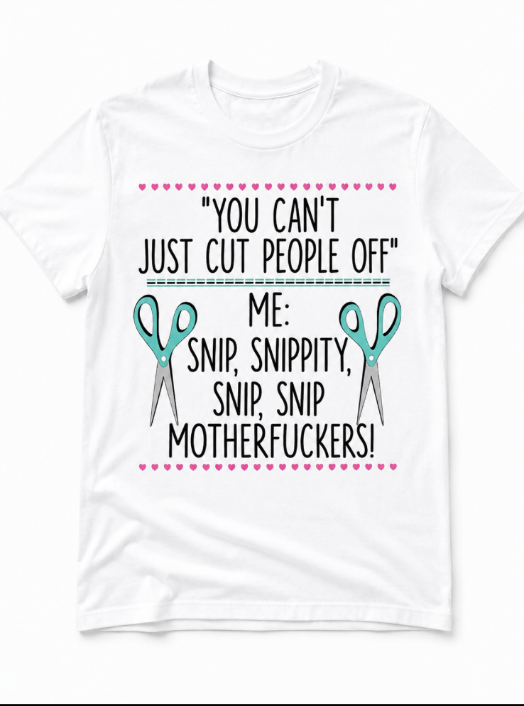 Snip Snippity Funny Quote T-Shirt