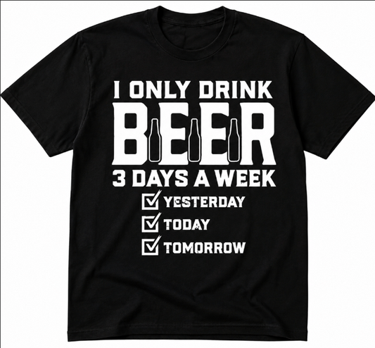 I Only Drink Beer 3 Days a Week Funny Beer T-Shirt | Novelty Drinking Graphic Tee