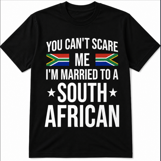 You Can’t Scare Me, I’m Married to a South African Funny T-Shirt | South Africa Flag Graphic Tee