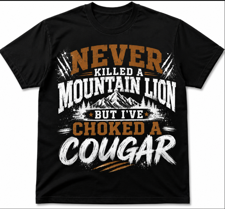 Never Killed a Mountain Lion But I’ve Choked a Cougar T-Shirt – Funny Hunting & Outdoors Shirt, Mountain Adventure Tee, S–4XL