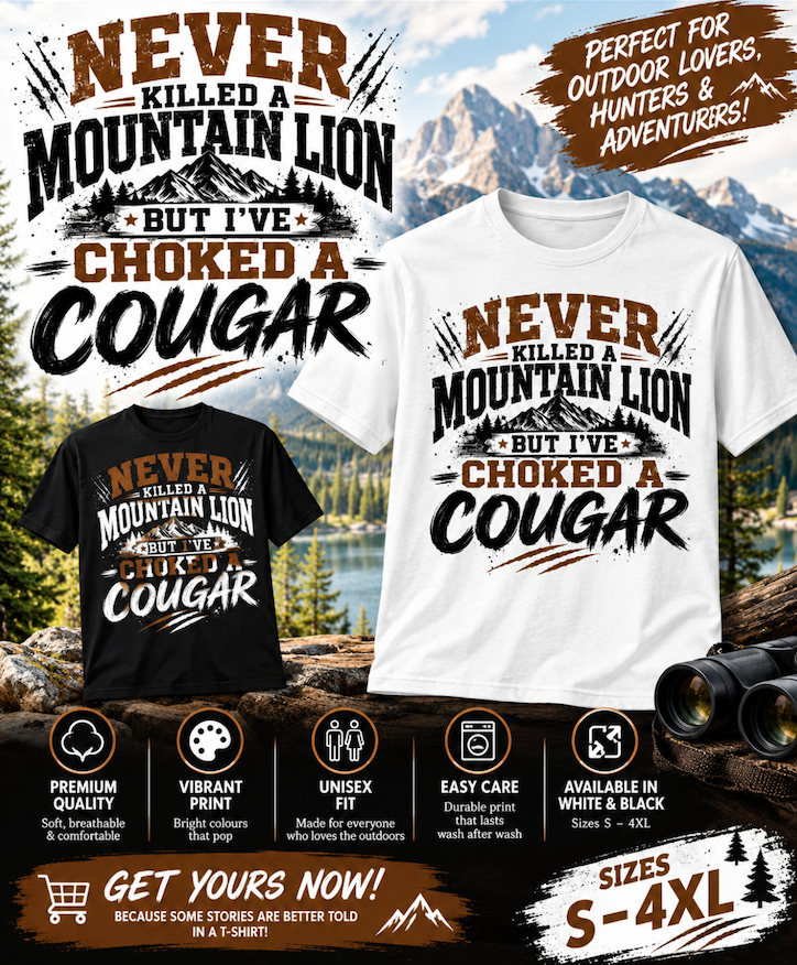 Never Killed a Mountain Lion But I’ve Choked a Cougar T-Shirt – Funny Hunting & Outdoors Shirt, Mountain Adventure Tee, S–4XL